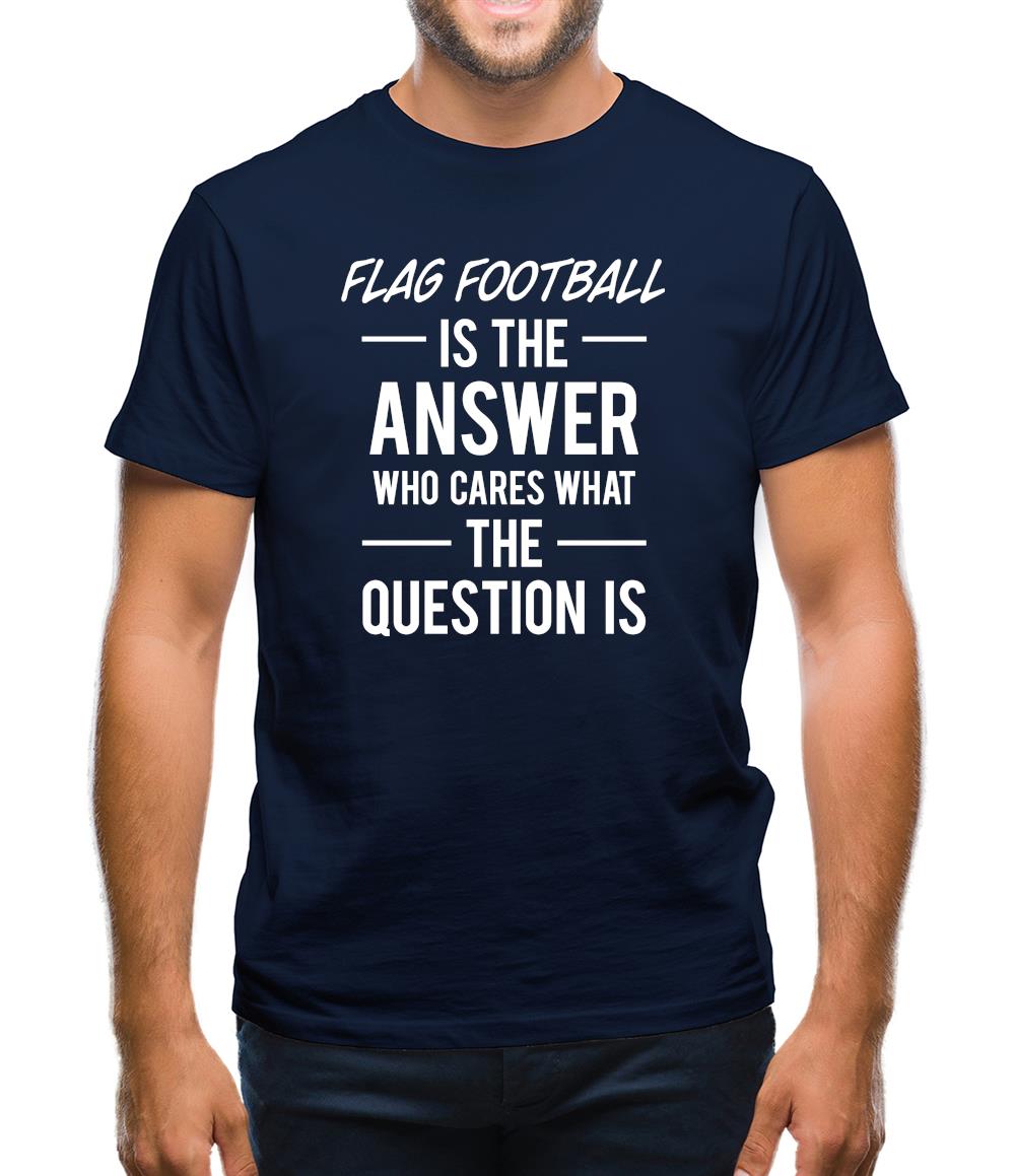 Flag Football Is The Answer Mens T-Shirt