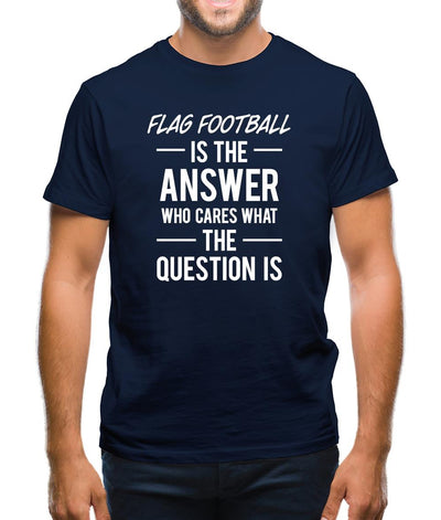 Flag Football Is The Answer Mens T-Shirt
