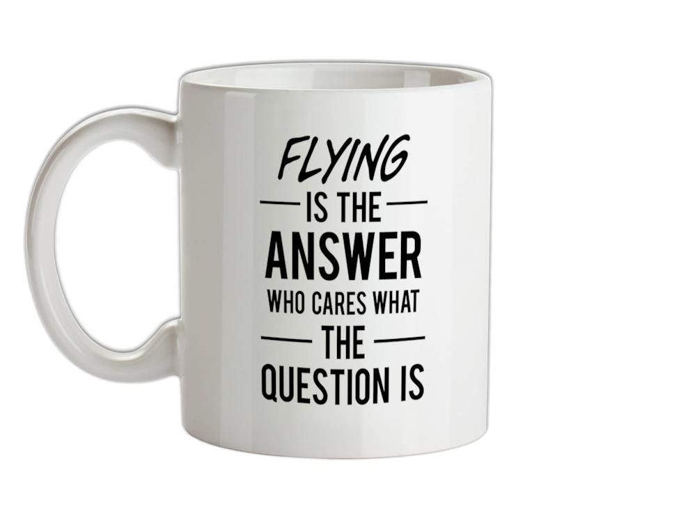 Flying Is The Answer Ceramic Mug