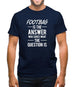 Footbag Is The Answer Mens T-Shirt