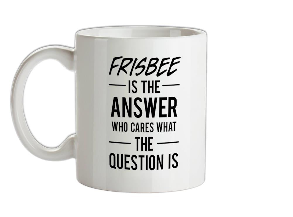 Frisbee Is The Answer Ceramic Mug