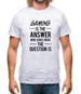 Gaming Is The Answer Mens T-Shirt