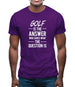 Golf Is The Answer Mens T-Shirt