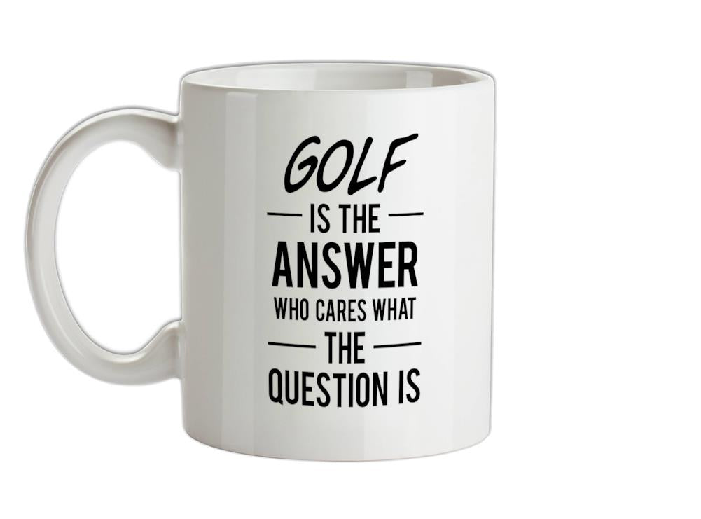 GOLF Is The Answer Ceramic Mug