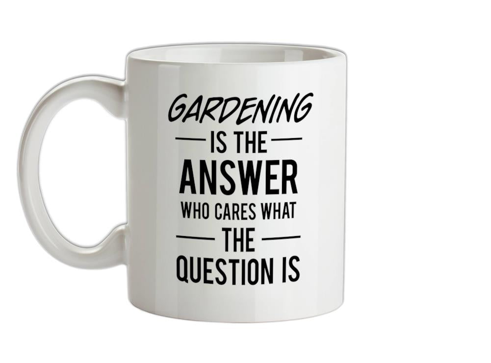 Gardening Is The Answer Ceramic Mug