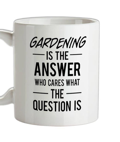 Gardening Is The Answer Ceramic Mug