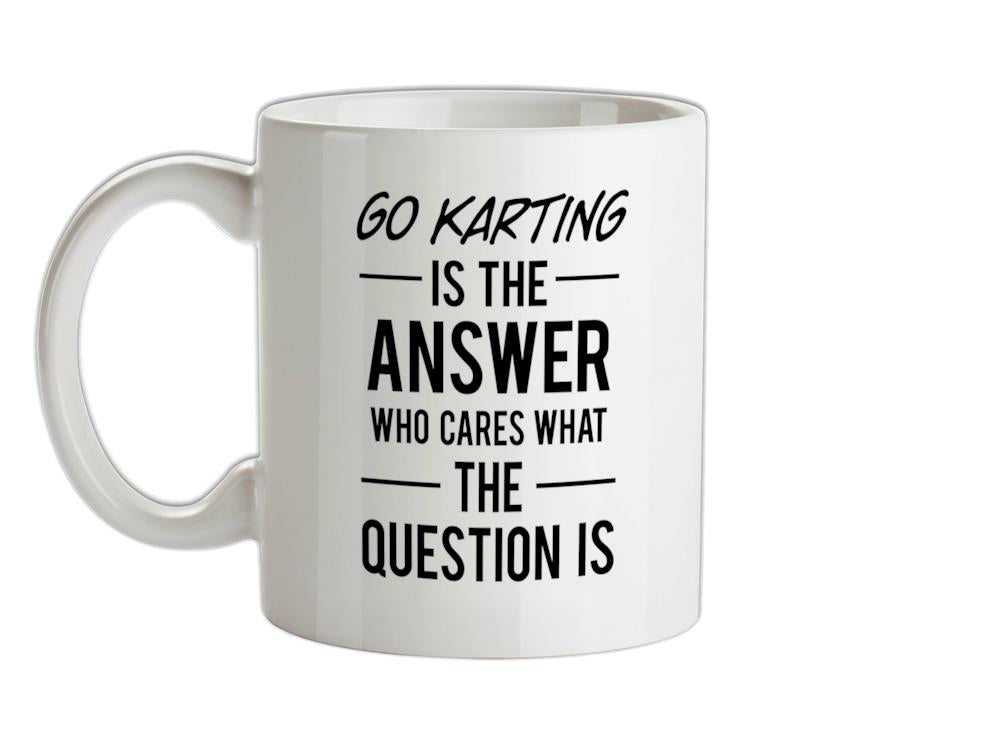 Go Karting Is The Answer Ceramic Mug