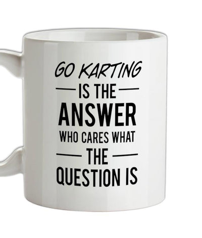 Go Karting Is The Answer Ceramic Mug
