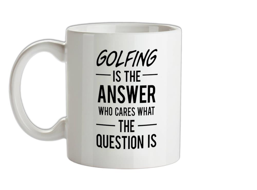 Golfing Is The Answer Ceramic Mug