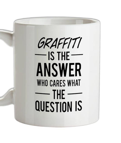 Graffiti Is The Answer Ceramic Mug