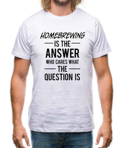 Homebrewing Is The Answer Mens T-Shirt