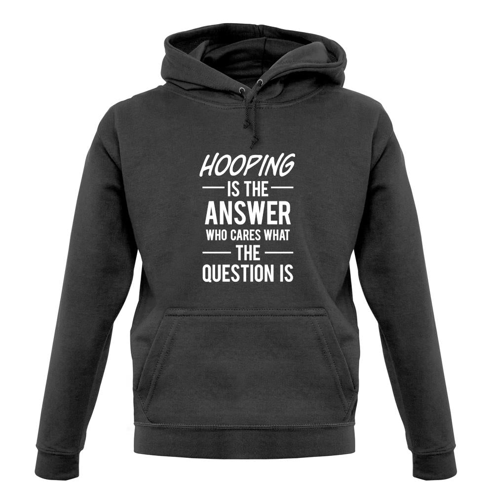Hooping Is The Answer unisex hoodie