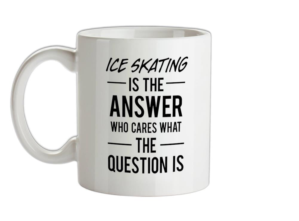 Ice Skating Is The Answer Ceramic Mug