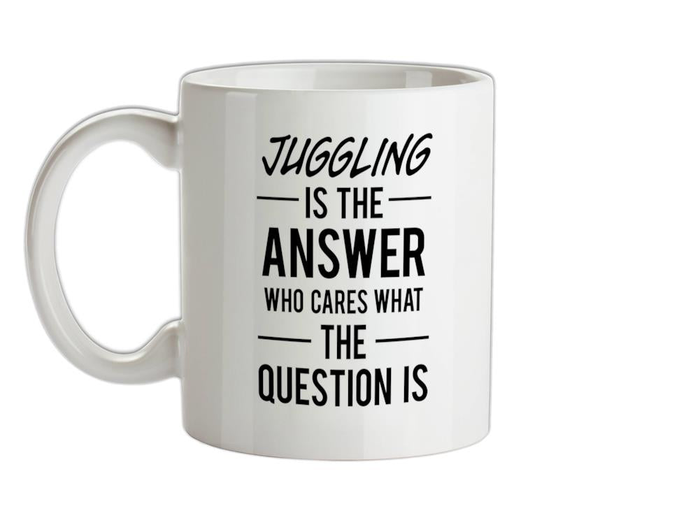 Juggling Is The Answer Ceramic Mug