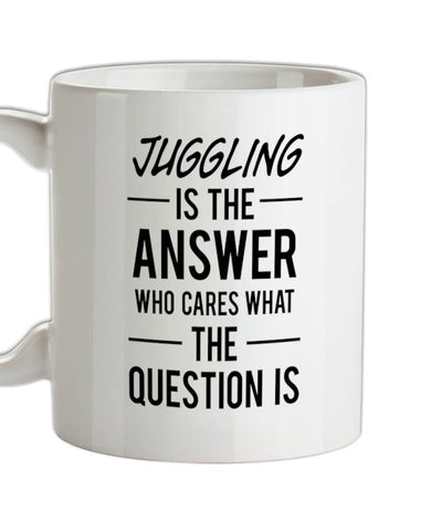 Juggling Is The Answer Ceramic Mug