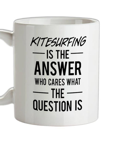 Kitesurfing Is The Answer Ceramic Mug