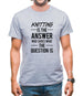 Knitting Is The Answer Mens T-Shirt