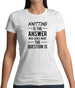 Knitting Is The Answer Womens T-Shirt