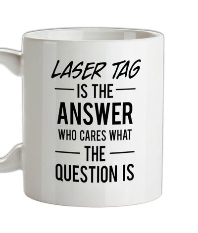 Laser Tag Is The Answer Ceramic Mug