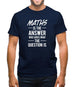 Maths Is The Answer Mens T-Shirt