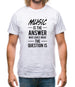 Music Is The Answer Mens T-Shirt