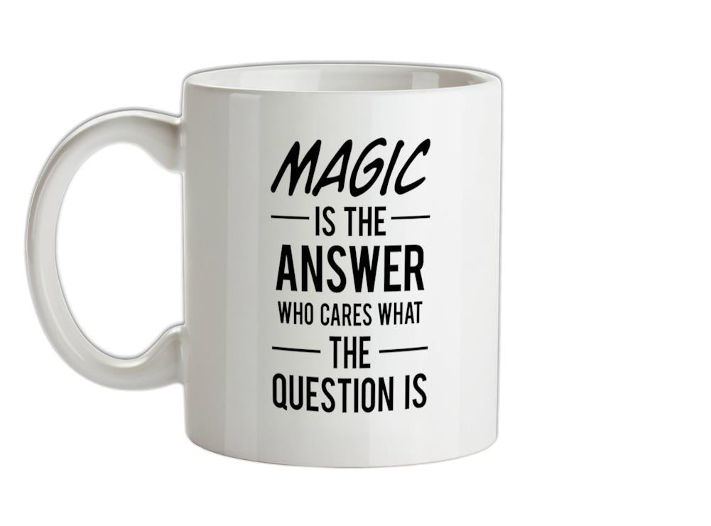 Magic Is The Answer Ceramic Mug