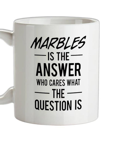 Marbles Is The Answer Ceramic Mug