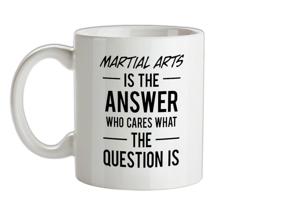 Martial Arts Is The Answer Ceramic Mug