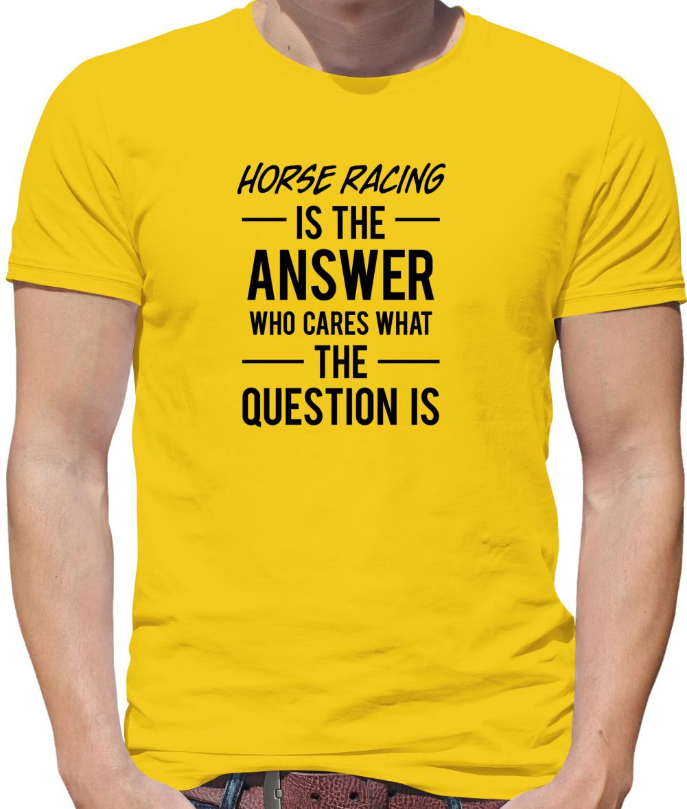 Horse Racing Is The Answer Mens T-Shirt