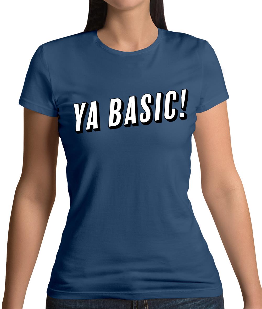 Ya Basic! Womens T-Shirt