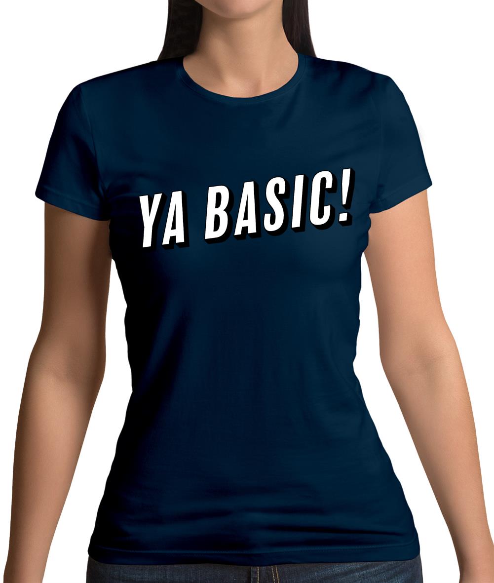 Ya Basic! Womens T-Shirt