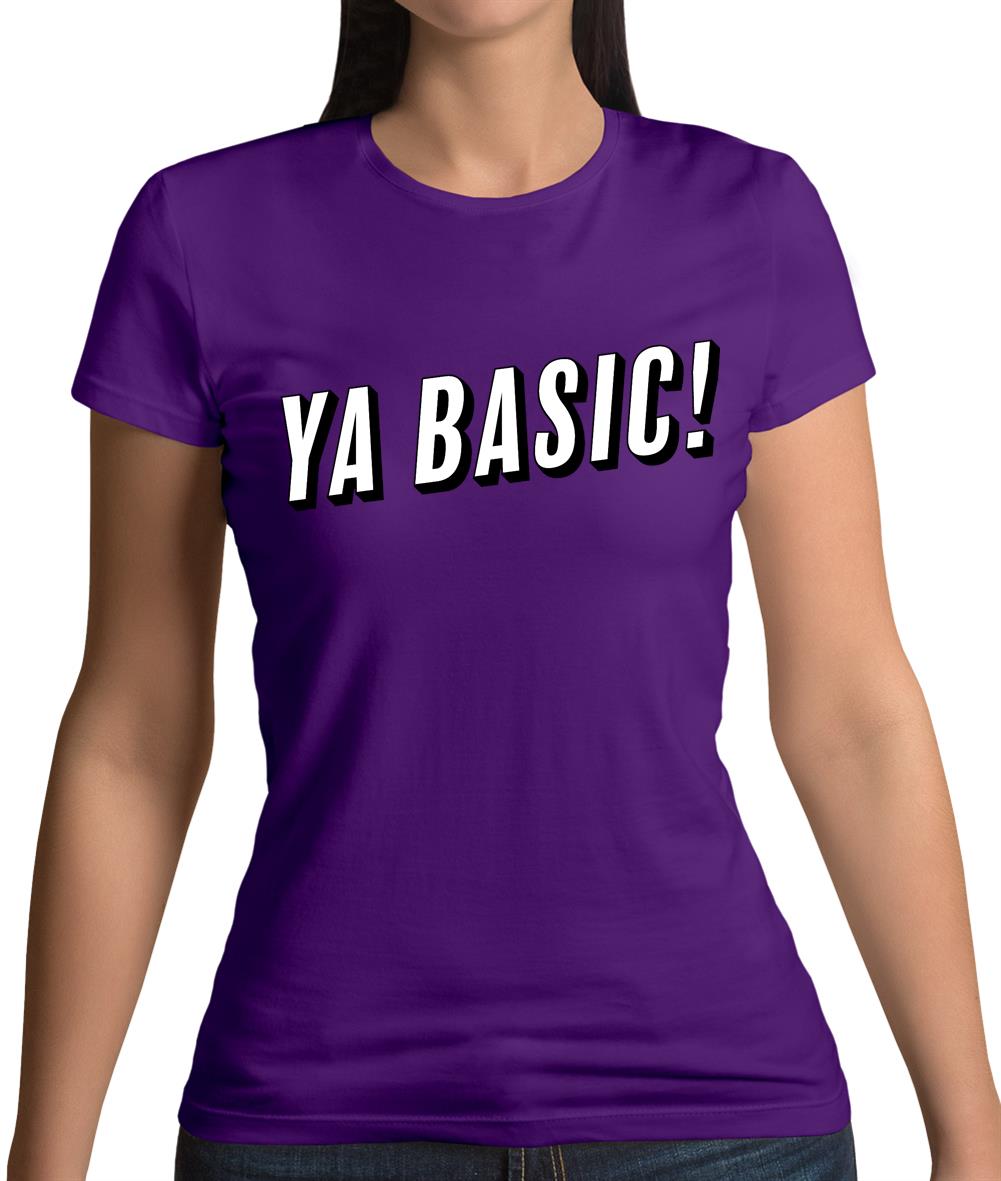 Ya Basic! Womens T-Shirt