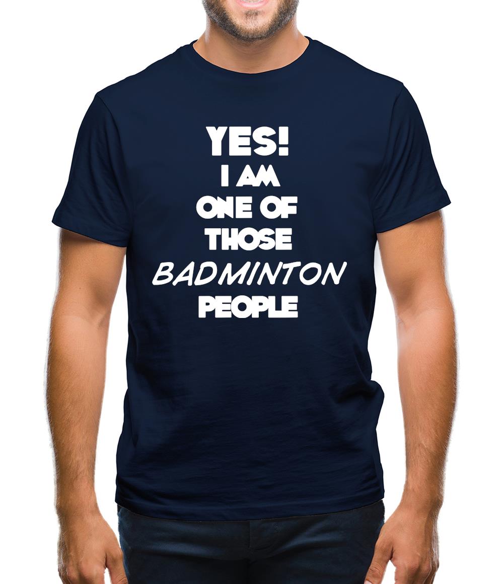 Yes! I Am One Of Those Badminton People Mens T-Shirt