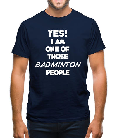 Yes! I Am One Of Those Badminton People Mens T-Shirt