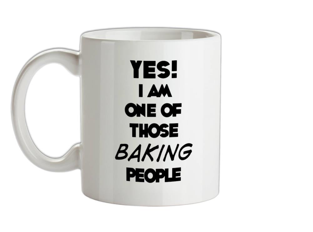 Yes! I Am One Of Those BAKING People Ceramic Mug