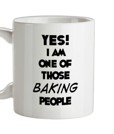 Yes! I Am One Of Those BAKING People Ceramic Mug