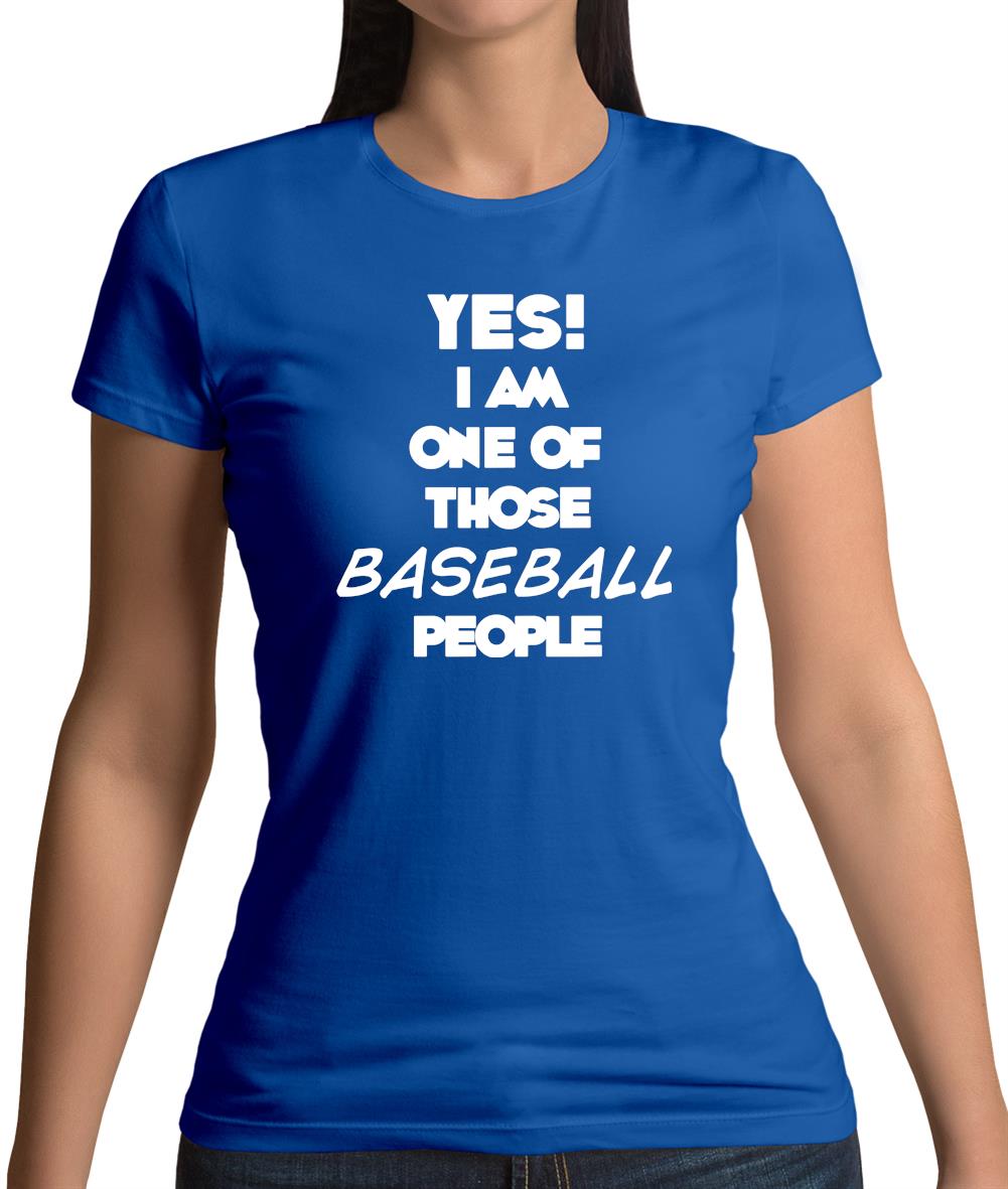 Yes! I Am One Of Those Baseball People Womens T-Shirt