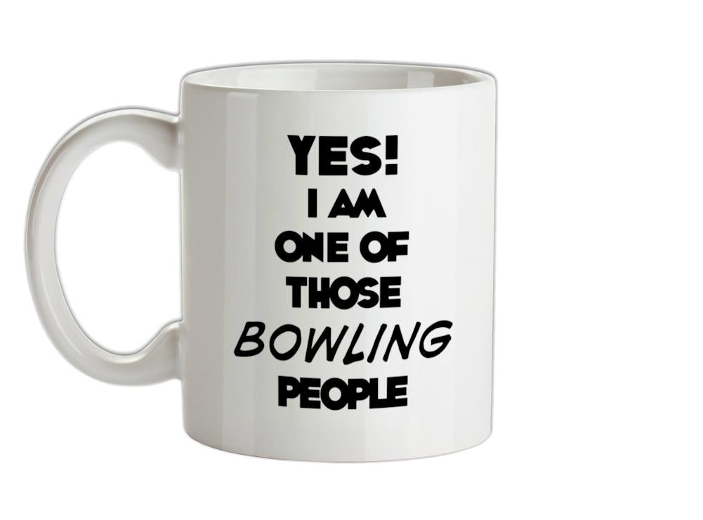 Yes! I Am One Of Those BOWLING People Ceramic Mug