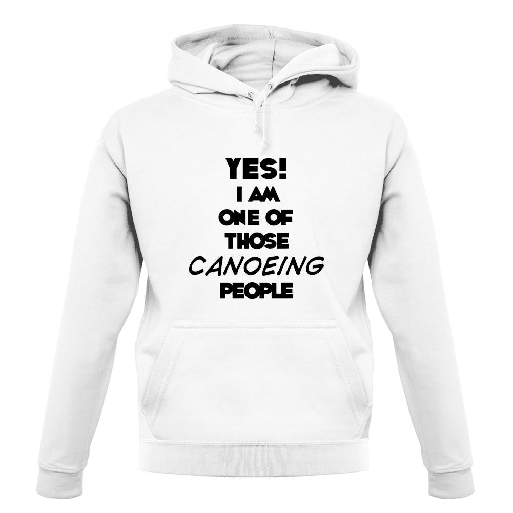 Yes! I Am One Of Those Canoeing People unisex hoodie