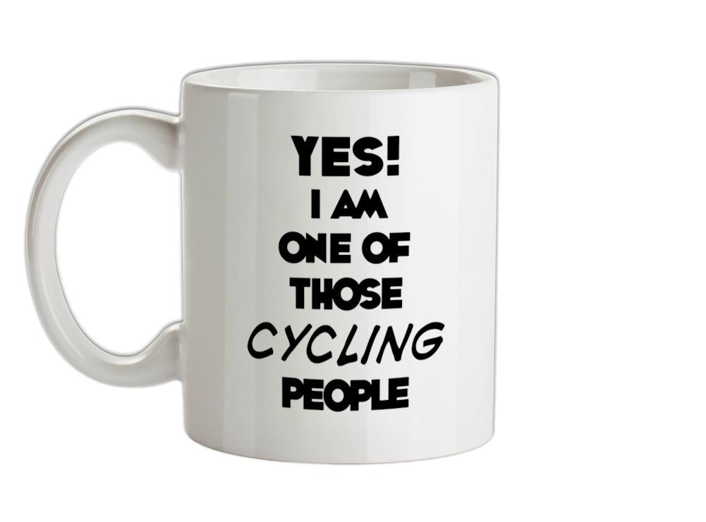 Yes! I Am One Of Those CYCLING People Ceramic Mug