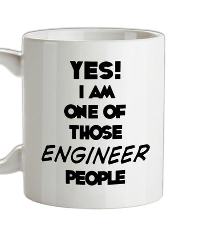 Yes! I Am One Of Those ENGINEER People Ceramic Mug