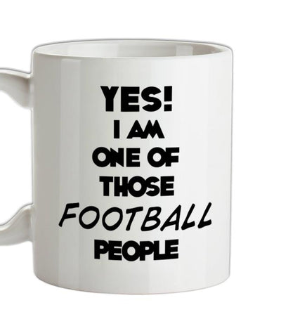Yes! I Am One Of Those FOOTBALL People Ceramic Mug