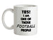 Yes! I Am One Of Those FOOTBALL People Ceramic Mug