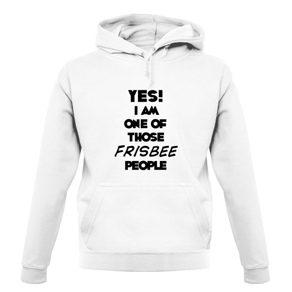 Yes! I Am One Of Those Frisbee People unisex hoodie