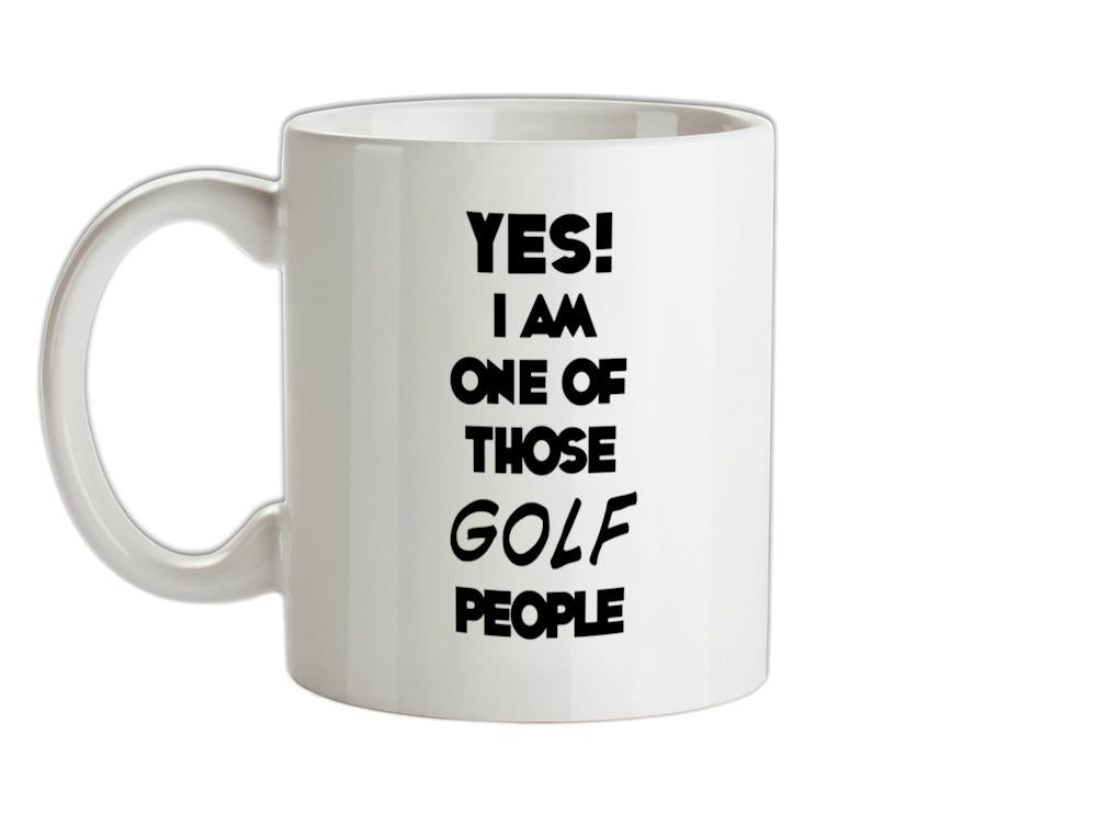 Yes! I Am One Of Those GOLF People Ceramic Mug