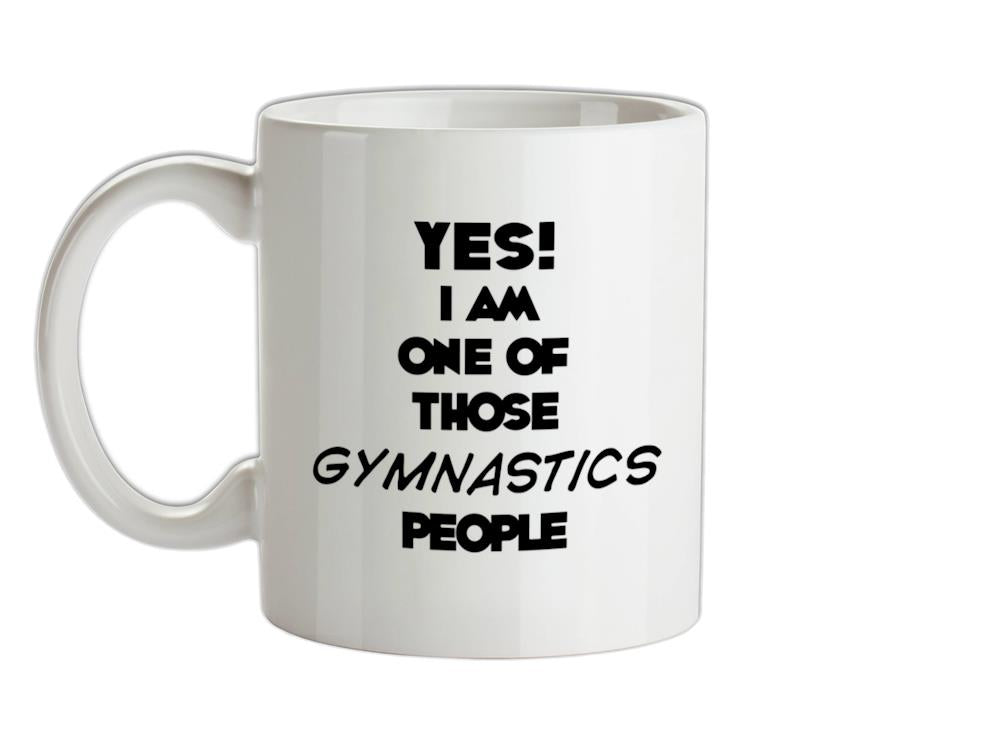 Yes! I Am One Of Those GYMNASTICS People Ceramic Mug