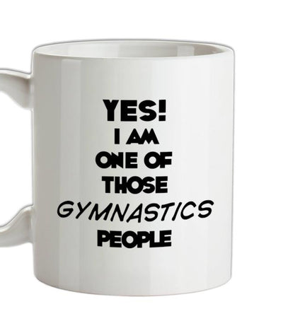 Yes! I Am One Of Those GYMNASTICS People Ceramic Mug