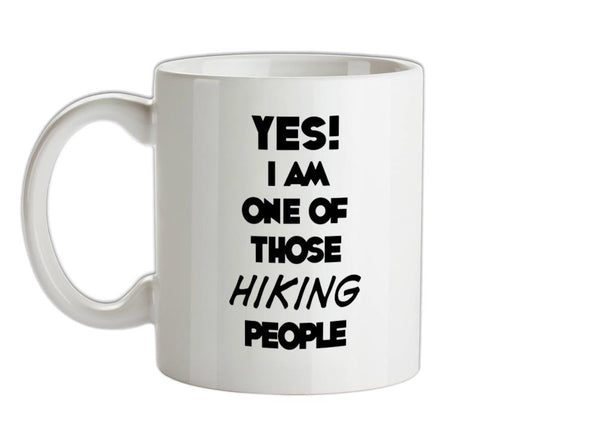 Yes! I Am One Of Those HIKING People Ceramic Mug