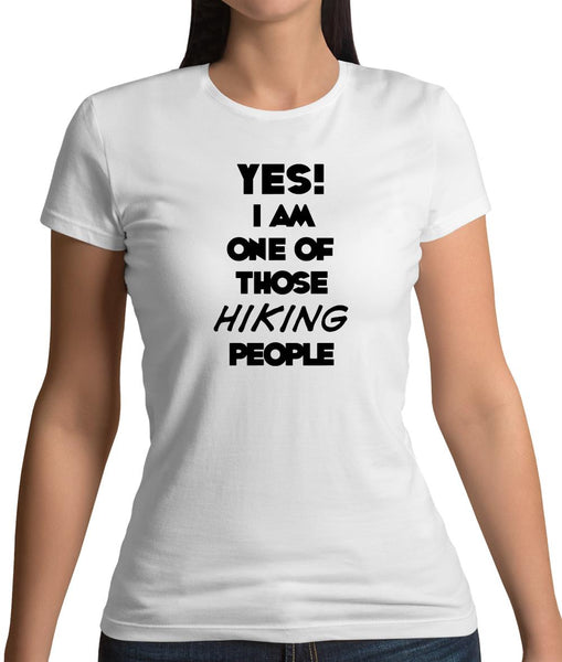 Yes! I Am One Of Those Hiking People Womens T-Shirt