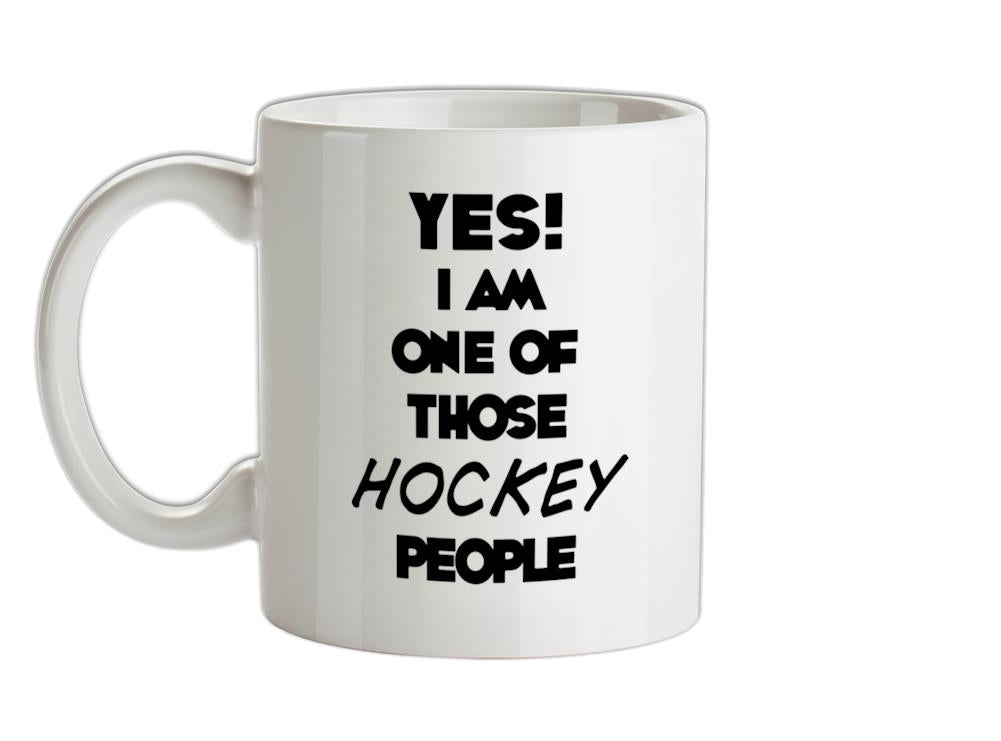 Yes! I Am One Of Those HOCKEY People Ceramic Mug